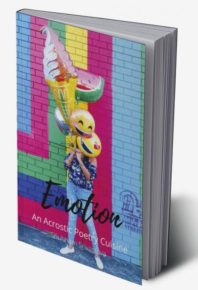 Emotion : An Acrostic poetry Cuisine