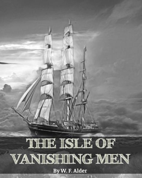 The Isle of Vanishing Men- A Narrative of Adventure in Cannibal - Land: Annotated