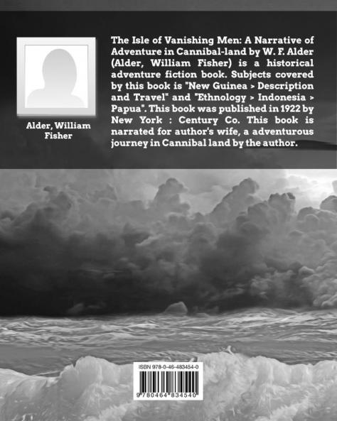 The Isle of Vanishing Men- A Narrative of Adventure in Cannibal - Land: Annotated