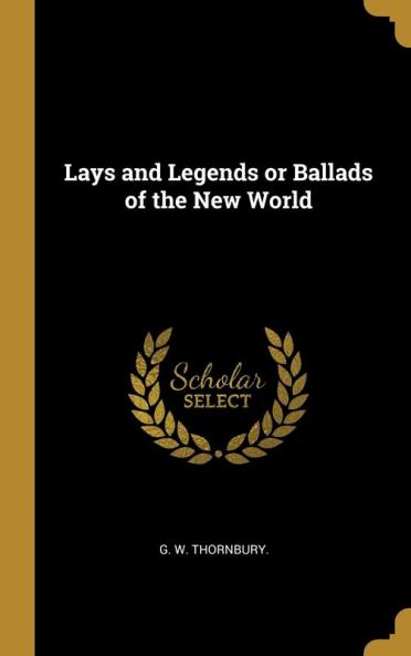 Lays and Legends or Ballads of the New World