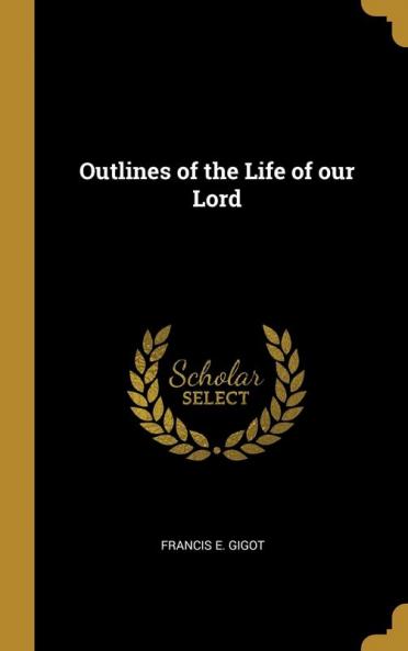 Outlines of the Life of our Lord