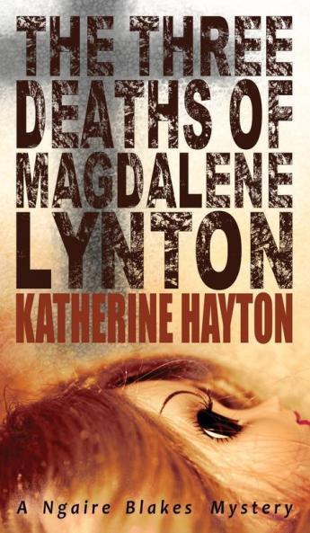 The Three Deaths of Magdalene Lynton: 1 (Ngaire Blakes Mystery)