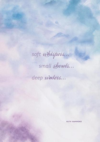Soft Whispers Small Shouts Deep Waters: Experience God's Love