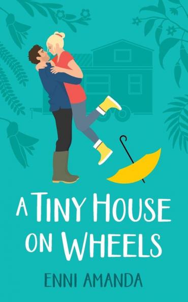A Tiny House on Wheels: A small town love story