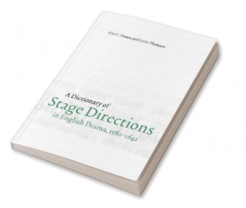 A Dictionary of Stage Directions in English Drama 1580-1642