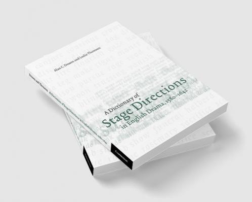 A Dictionary of Stage Directions in English Drama 1580-1642