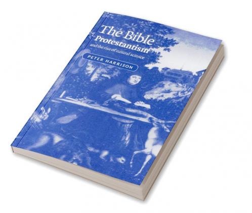 The Bible Protestantism and the Rise of Natural Science