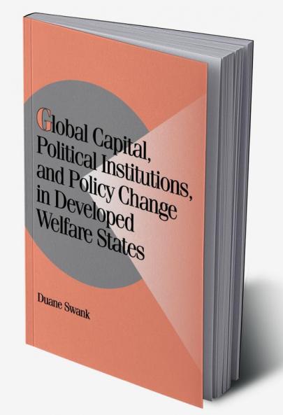 Global Capital Political Institutions and Policy Change in Developed Welfare States