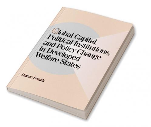 Global Capital Political Institutions and Policy Change in Developed Welfare States