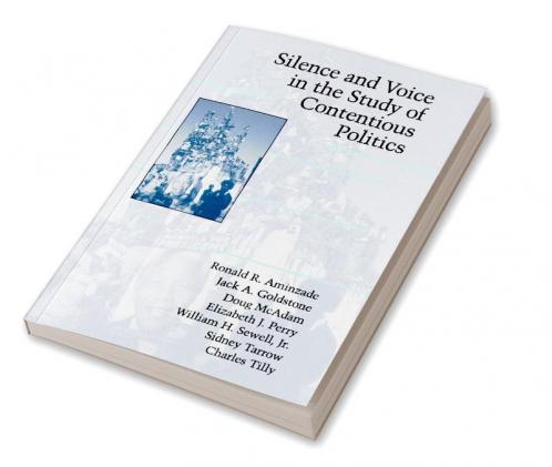 Silence and Voice in the Study of Contentious Politics