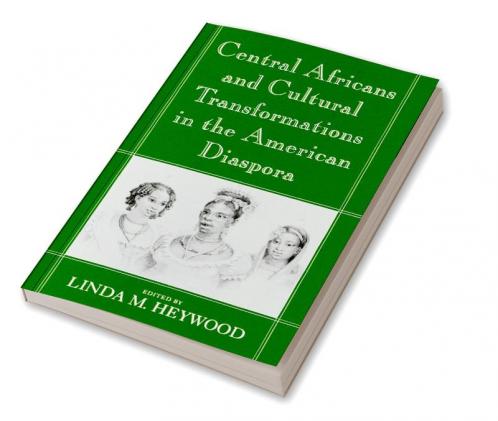 Central Africans and Cultural Transformations in the American Diaspora