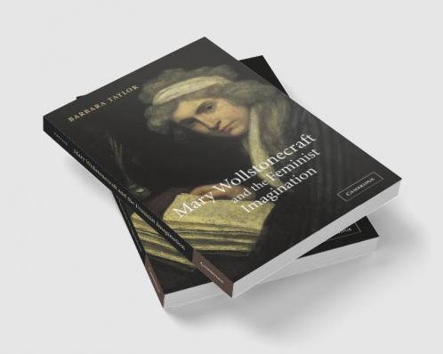 Mary Wollstonecraft and the Feminist Imagination