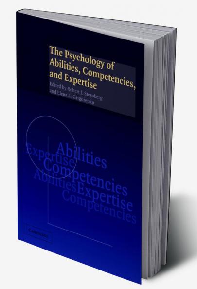The Psychology of Abilities Competencies and Expertise