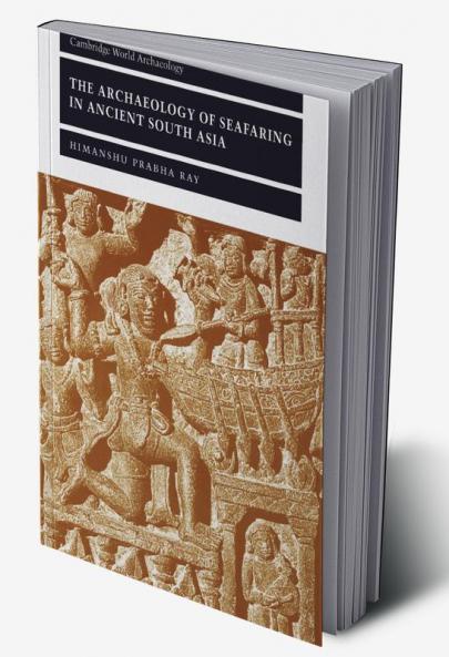 The Archaeology of Seafaring in Ancient South Asia