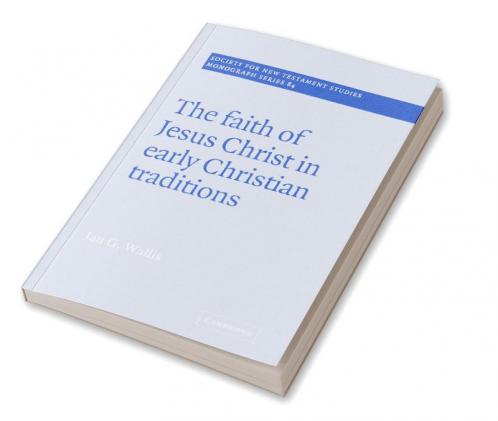 The Faith of Jesus Christ in Early Christian Traditions