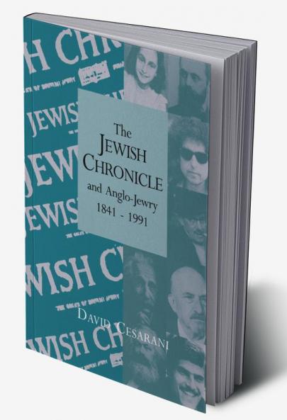 The Jewish Chronicle and Anglo-Jewry 1841 1991