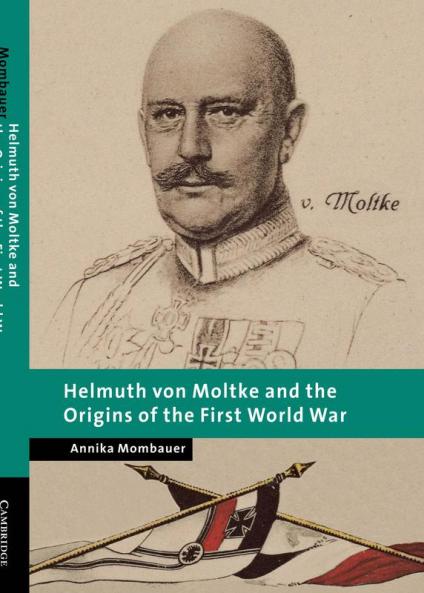 Helmuth Von Moltke and the Origins of the First World War