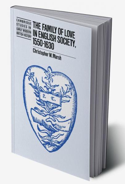 The Family of Love in English Society 1550 1630
