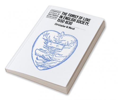 The Family of Love in English Society 1550 1630
