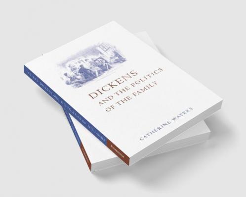 Dickens and the Politics of the Family