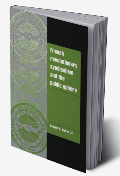 French Revolutionary Syndicalism and the Public Sphere