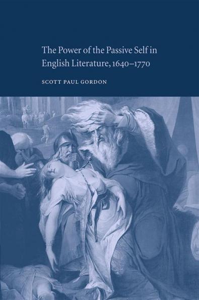 The Power of the Passive Self in English Literature 1640 1770