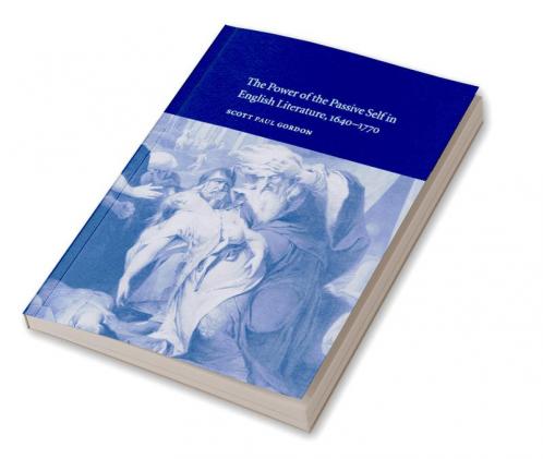 The Power of the Passive Self in English Literature 1640 1770