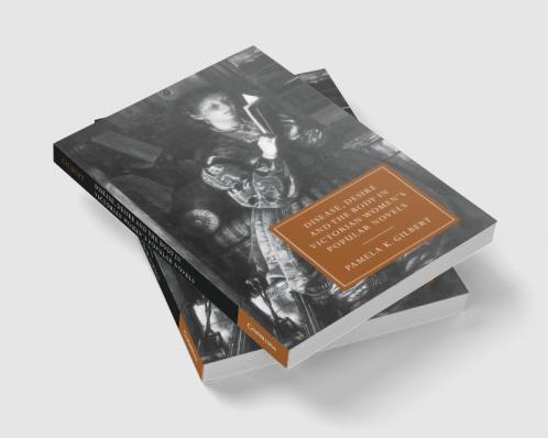 Disease Desire and the Body in Victorian Women's Popular Novels