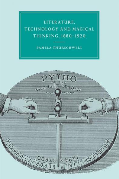 Literature Technology and Magical Thinking 1880 1920