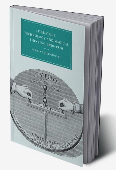 Literature Technology and Magical Thinking 1880 1920