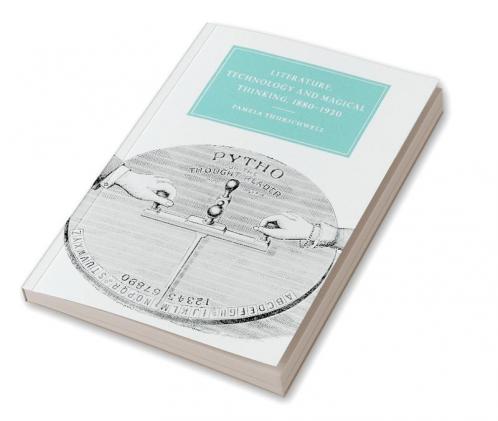 Literature Technology and Magical Thinking 1880 1920