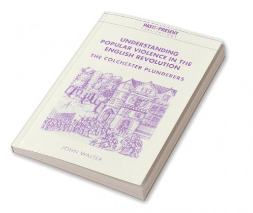 Understanding Popular Violence in the English Revolution