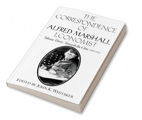The Correspondence of Alfred Marshall Economist