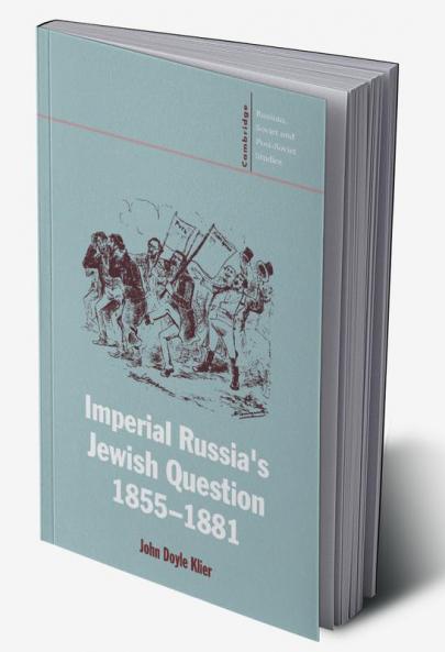 Imperial Russia's Jewish Question 1855 1881