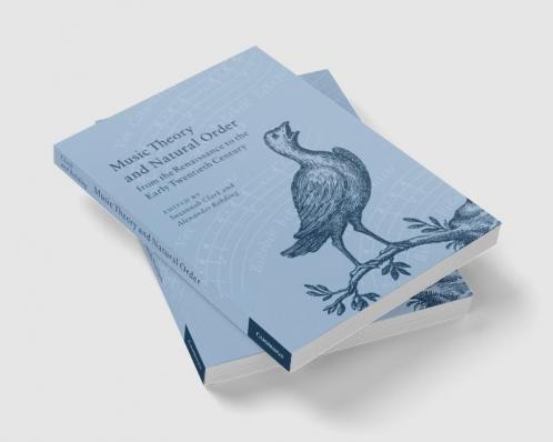 Music Theory and Natural Order from the Renaissance to the Early Twentieth Century