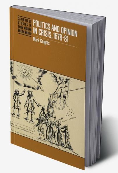 Politics and Opinion in Crisis 1678 81