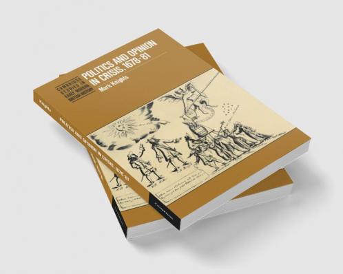 Politics and Opinion in Crisis 1678 81