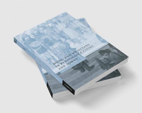 Music and Musicians in Renaissance Cities and Towns