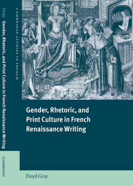 Gender Rhetoric and Print Culture in French Renaissance Writing