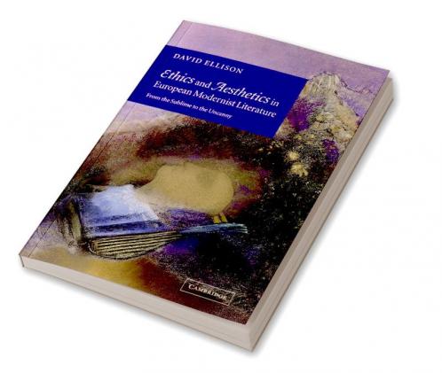 Ethics and Aesthetics in European Modernist Literature