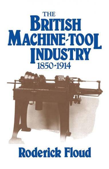 The British Machine Tool Industry 1850 1914