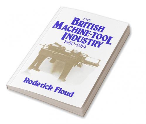 The British Machine Tool Industry 1850 1914