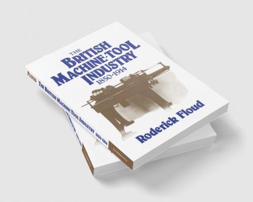 The British Machine Tool Industry 1850 1914