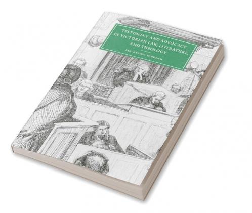 Testimony and Advocacy in Victorian Law Literature and Theology
