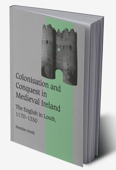 Colonisation and Conquest in Medieval Ireland