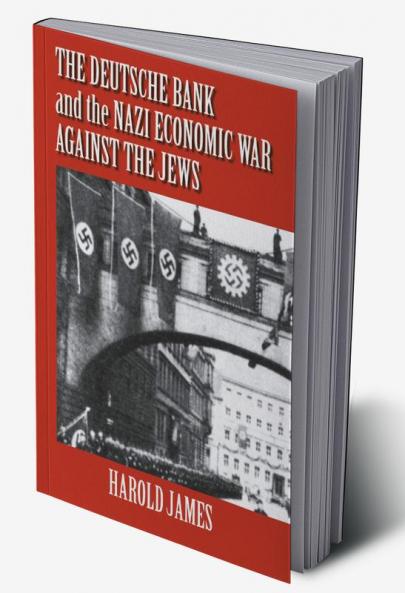 The Deutsche Bank and the Nazi Economic War Against the Jews