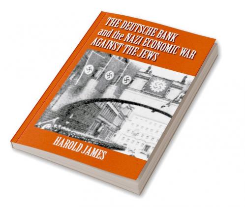 The Deutsche Bank and the Nazi Economic War Against the Jews