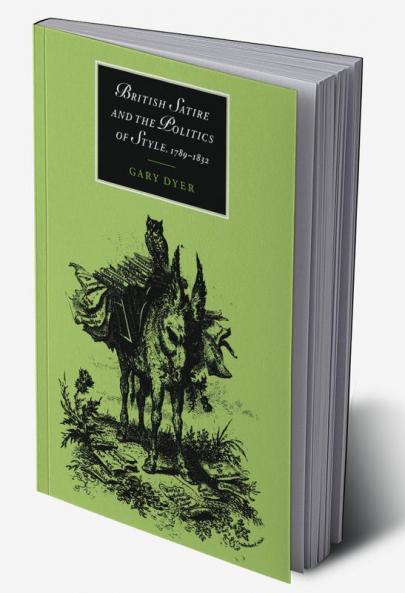 British Satire and the Politics of Style 1789 1832