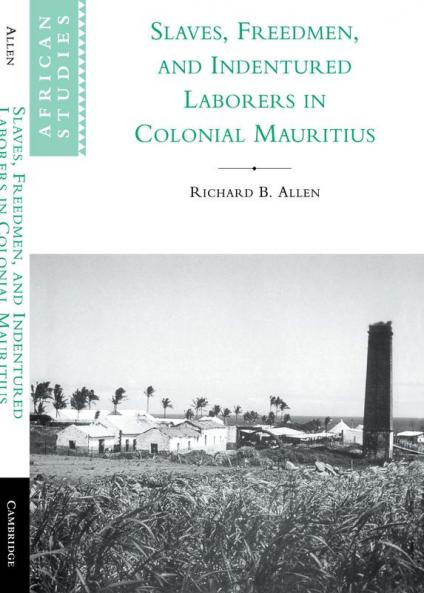 Slaves Freedmen and Indentured Laborers in Colonial Mauritius