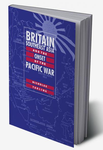 Britain Southeast Asia and the Onset of the Pacific War